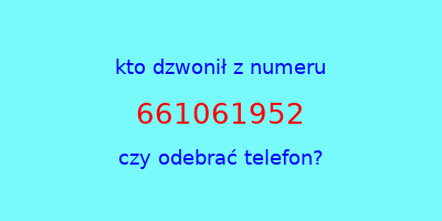 kto dzwonił 661061952  czy odebrać telefon?