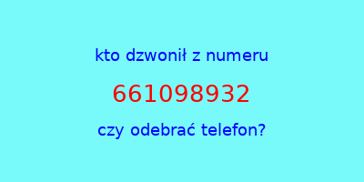 kto dzwonił 661098932  czy odebrać telefon?