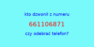 kto dzwonił 661106871  czy odebrać telefon?