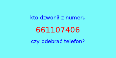 kto dzwonił 661107406  czy odebrać telefon?