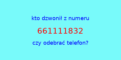 kto dzwonił 661111832  czy odebrać telefon?