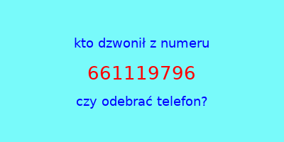 kto dzwonił 661119796  czy odebrać telefon?