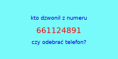 kto dzwonił 661124891  czy odebrać telefon?