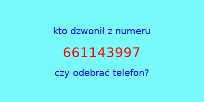 kto dzwonił 661143997  czy odebrać telefon?