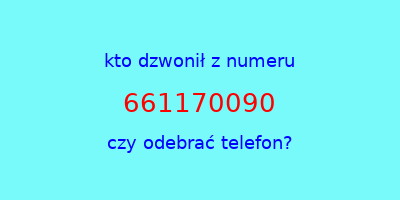 kto dzwonił 661170090  czy odebrać telefon?