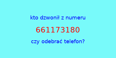 kto dzwonił 661173180  czy odebrać telefon?