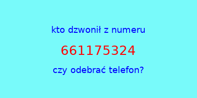 kto dzwonił 661175324  czy odebrać telefon?