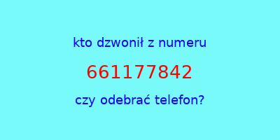 kto dzwonił 661177842  czy odebrać telefon?