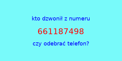 kto dzwonił 661187498  czy odebrać telefon?