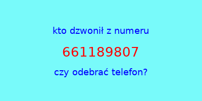 kto dzwonił 661189807  czy odebrać telefon?