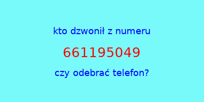 kto dzwonił 661195049  czy odebrać telefon?