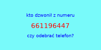 kto dzwonił 661196447  czy odebrać telefon?