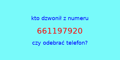 kto dzwonił 661197920  czy odebrać telefon?