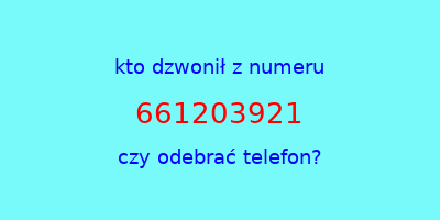 kto dzwonił 661203921  czy odebrać telefon?