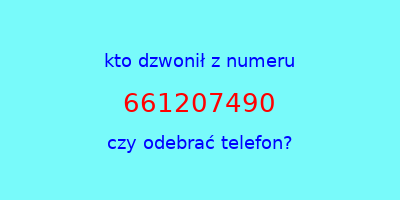 kto dzwonił 661207490  czy odebrać telefon?