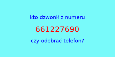 kto dzwonił 661227690  czy odebrać telefon?