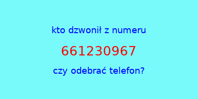 kto dzwonił 661230967  czy odebrać telefon?