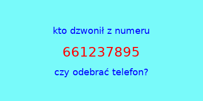 kto dzwonił 661237895  czy odebrać telefon?