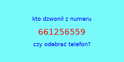 kto dzwonił 661256559  czy odebrać telefon?