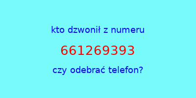 kto dzwonił 661269393  czy odebrać telefon?