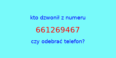 kto dzwonił 661269467  czy odebrać telefon?