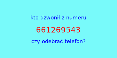 kto dzwonił 661269543  czy odebrać telefon?