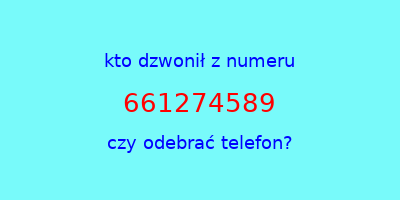 kto dzwonił 661274589  czy odebrać telefon?