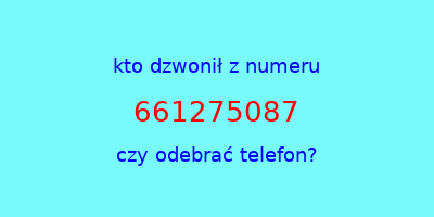 kto dzwonił 661275087  czy odebrać telefon?