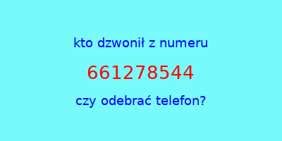 kto dzwonił 661278544  czy odebrać telefon?