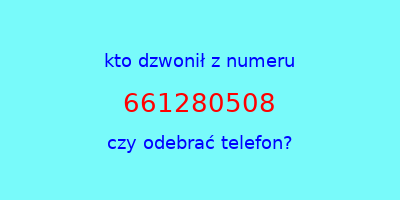 kto dzwonił 661280508  czy odebrać telefon?