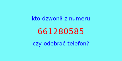 kto dzwonił 661280585  czy odebrać telefon?