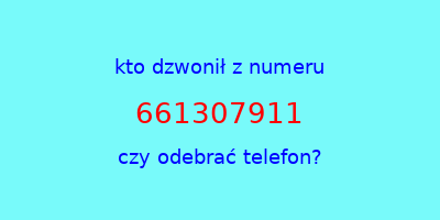 kto dzwonił 661307911  czy odebrać telefon?