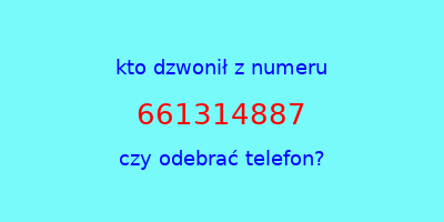 kto dzwonił 661314887  czy odebrać telefon?