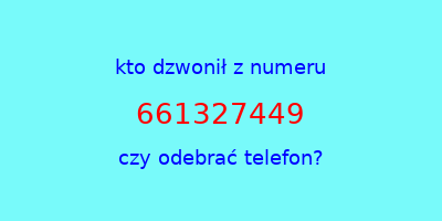 kto dzwonił 661327449  czy odebrać telefon?