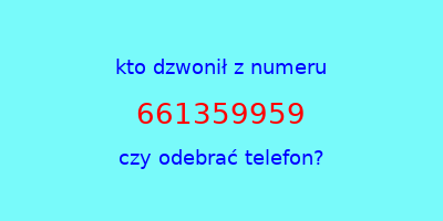 kto dzwonił 661359959  czy odebrać telefon?