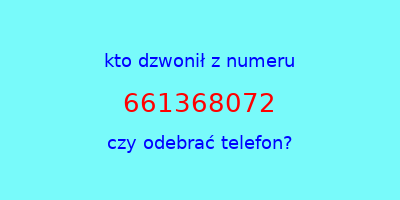 kto dzwonił 661368072  czy odebrać telefon?