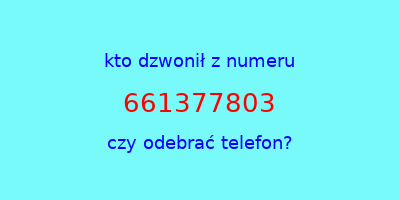 kto dzwonił 661377803  czy odebrać telefon?