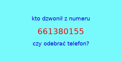 kto dzwonił 661380155  czy odebrać telefon?