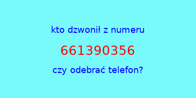 kto dzwonił 661390356  czy odebrać telefon?