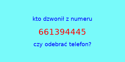 kto dzwonił 661394445  czy odebrać telefon?