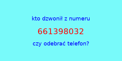 kto dzwonił 661398032  czy odebrać telefon?