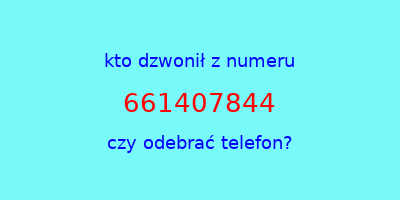 kto dzwonił 661407844  czy odebrać telefon?