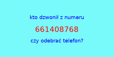 kto dzwonił 661408768  czy odebrać telefon?