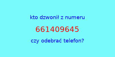 kto dzwonił 661409645  czy odebrać telefon?