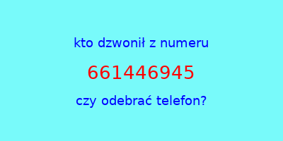 kto dzwonił 661446945  czy odebrać telefon?