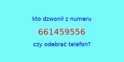 kto dzwonił 661459556  czy odebrać telefon?