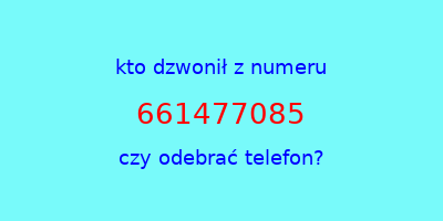 kto dzwonił 661477085  czy odebrać telefon?