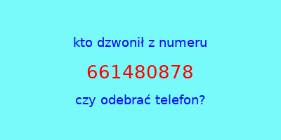 kto dzwonił 661480878  czy odebrać telefon?