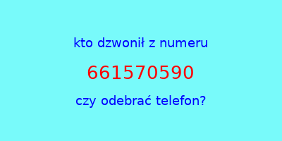 kto dzwonił 661570590  czy odebrać telefon?