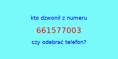 kto dzwonił 661577003  czy odebrać telefon?